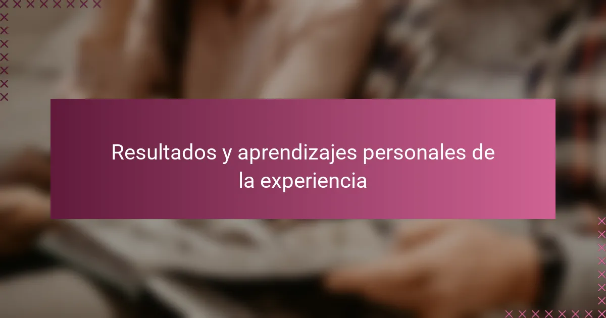 Resultados y aprendizajes personales de la experiencia