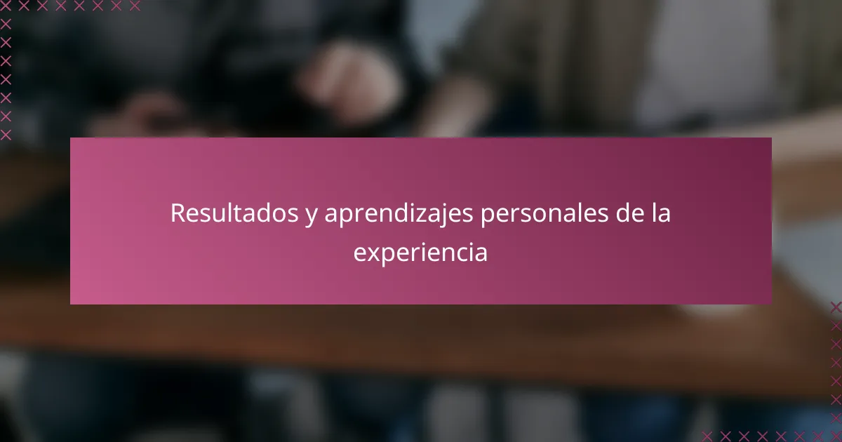 Resultados y aprendizajes personales de la experiencia