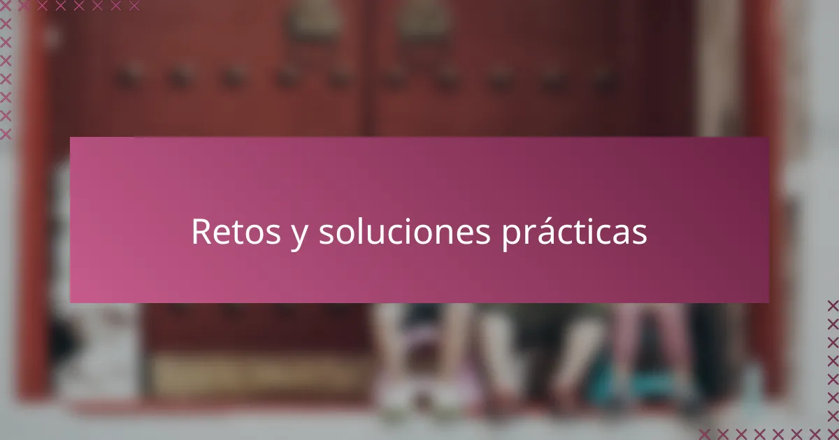 Retos y soluciones prácticas