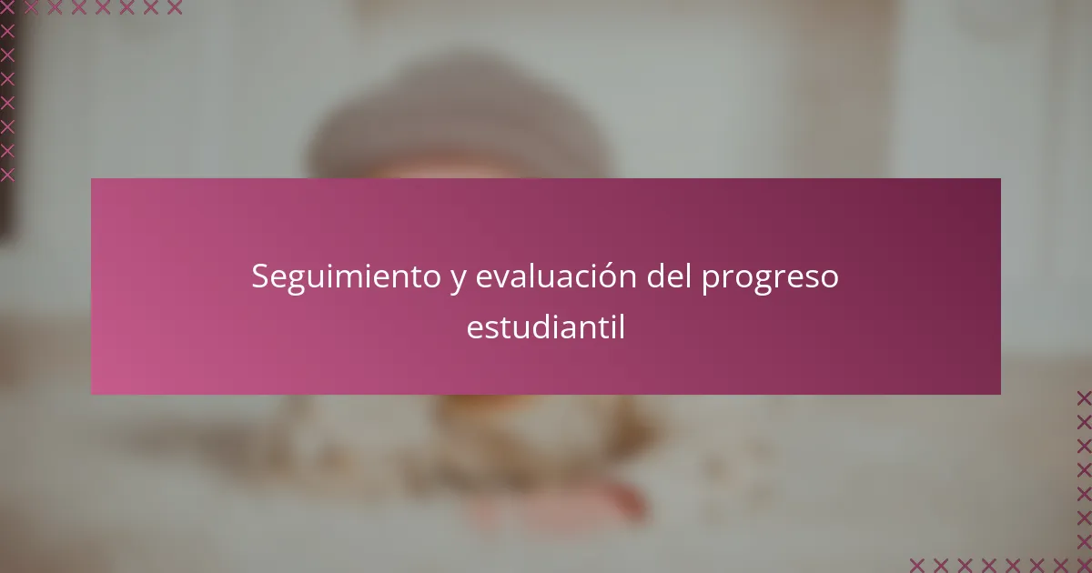 Seguimiento y evaluación del progreso estudiantil