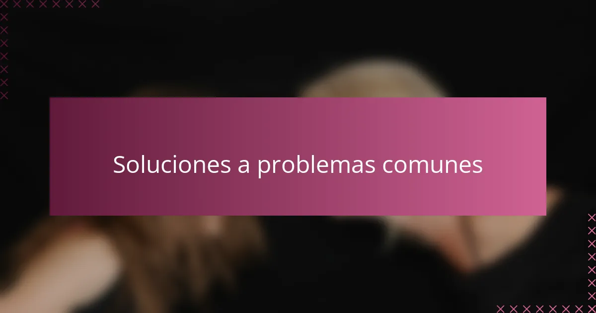 Soluciones a problemas comunes