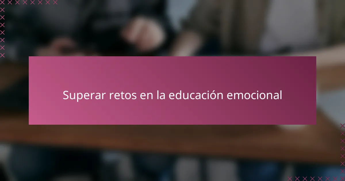 Superar retos en la educación emocional