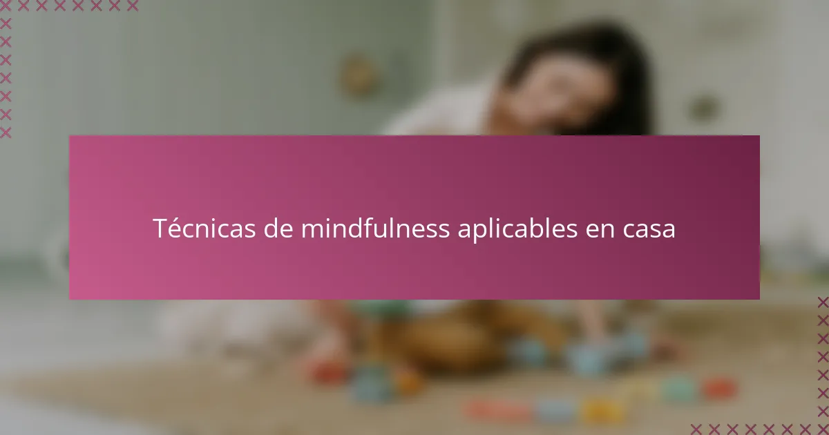 Técnicas de mindfulness aplicables en casa