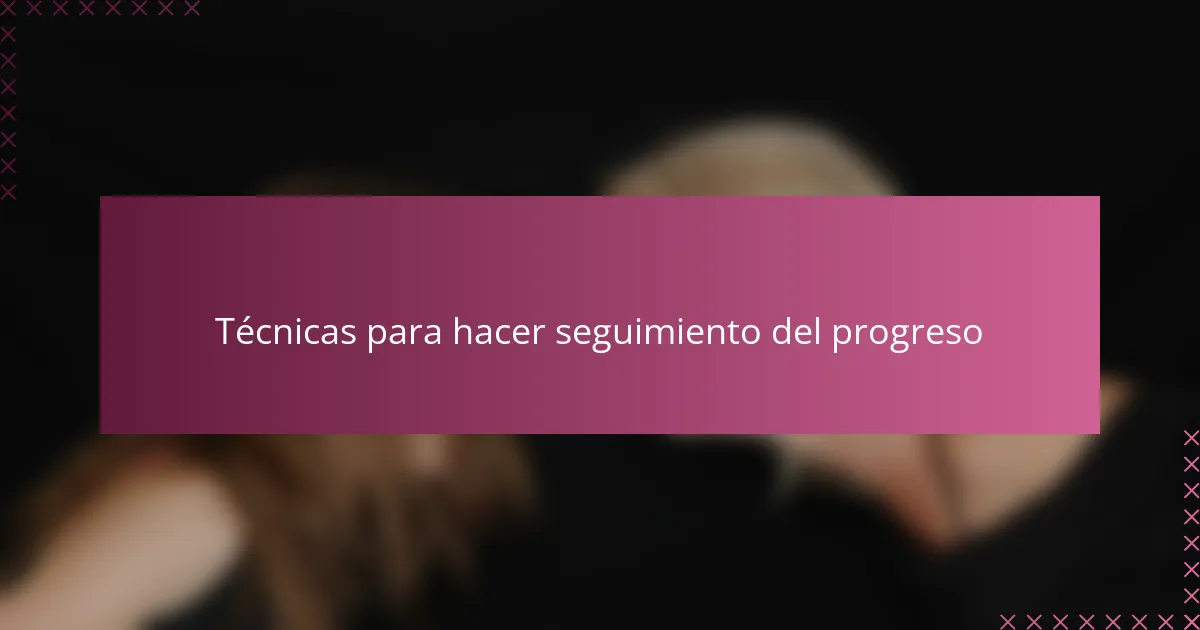 Técnicas para hacer seguimiento del progreso