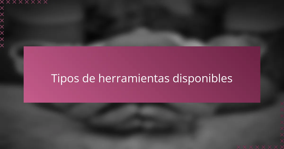 Tipos de herramientas disponibles