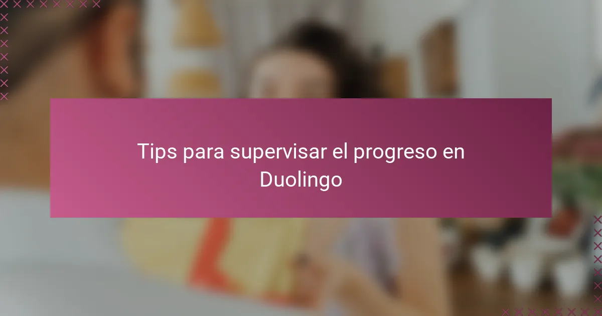 Tips para supervisar el progreso en Duolingo
