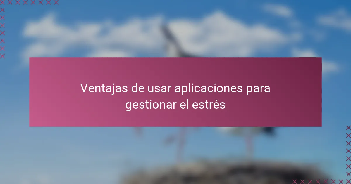 Ventajas de usar aplicaciones para gestionar el estrés