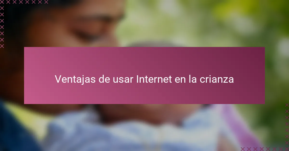 Ventajas de usar Internet en la crianza