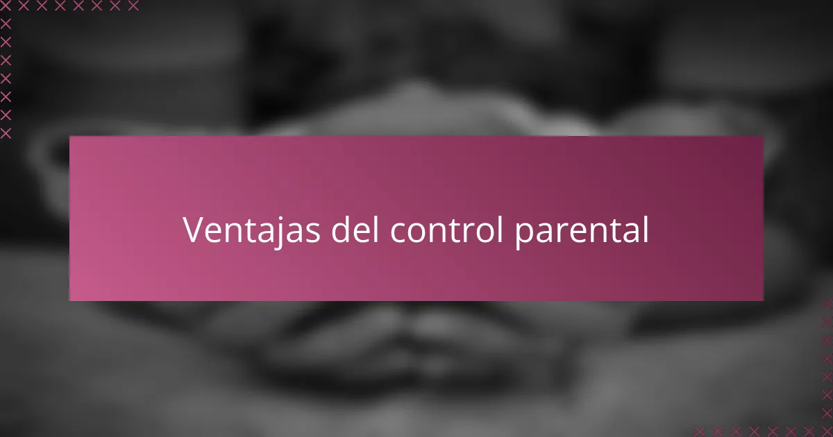 Ventajas del control parental